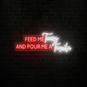 Feed Me Tacos & Pour Me A Tequila Neon Sign