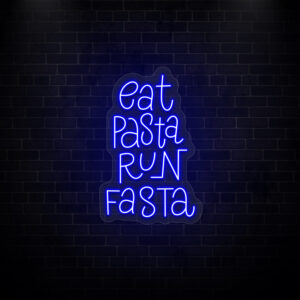 Eat Pasta Run Fasta Neon Sign