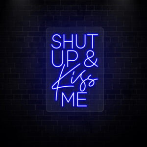 Shut Up & Kiss Me Neon Sign