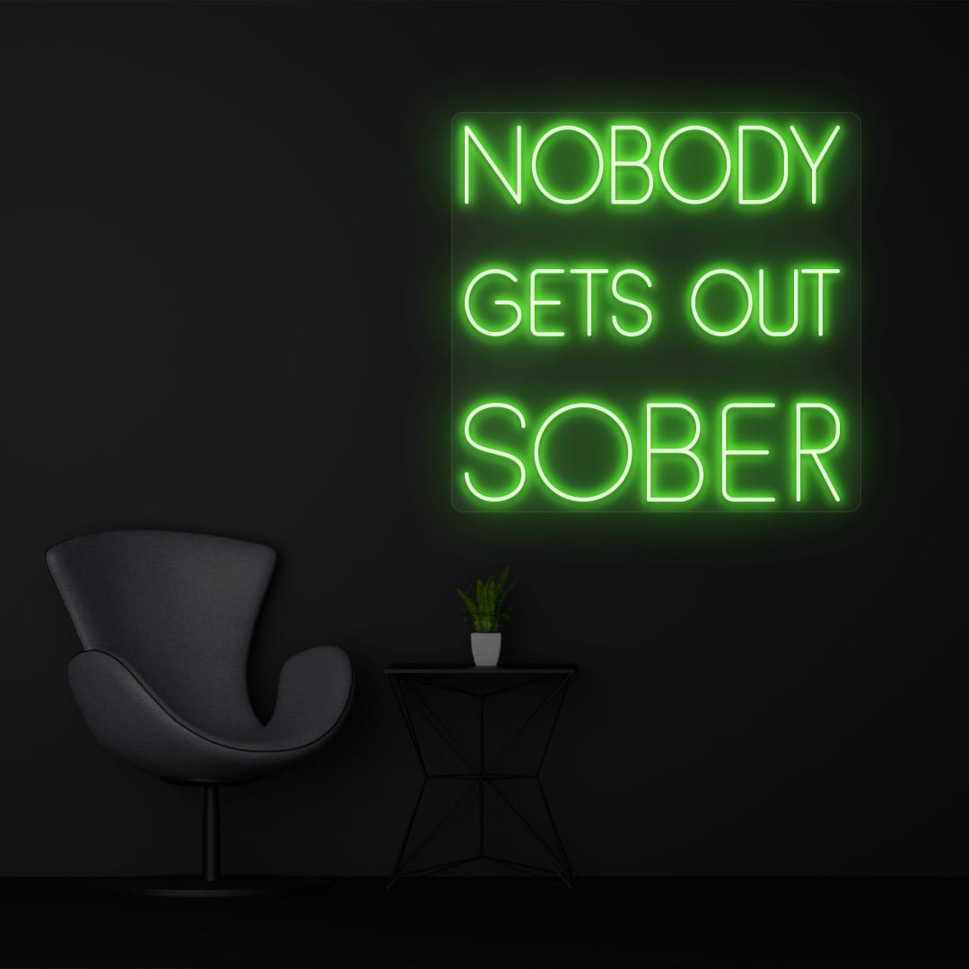 NOBODY GETS OUT SOBER green color